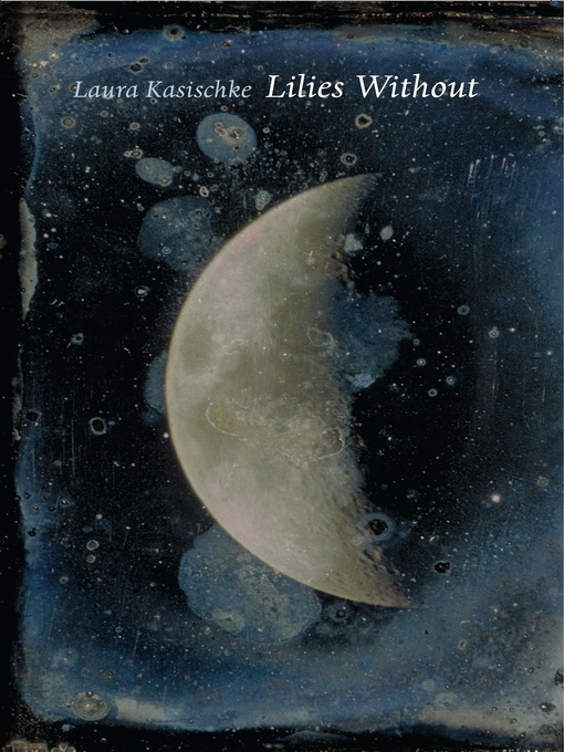 Title details for Lilies Without by Laura Kasischke - Available